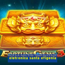 eletronica santa efigenia